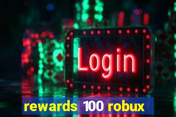 rewards 100 robux